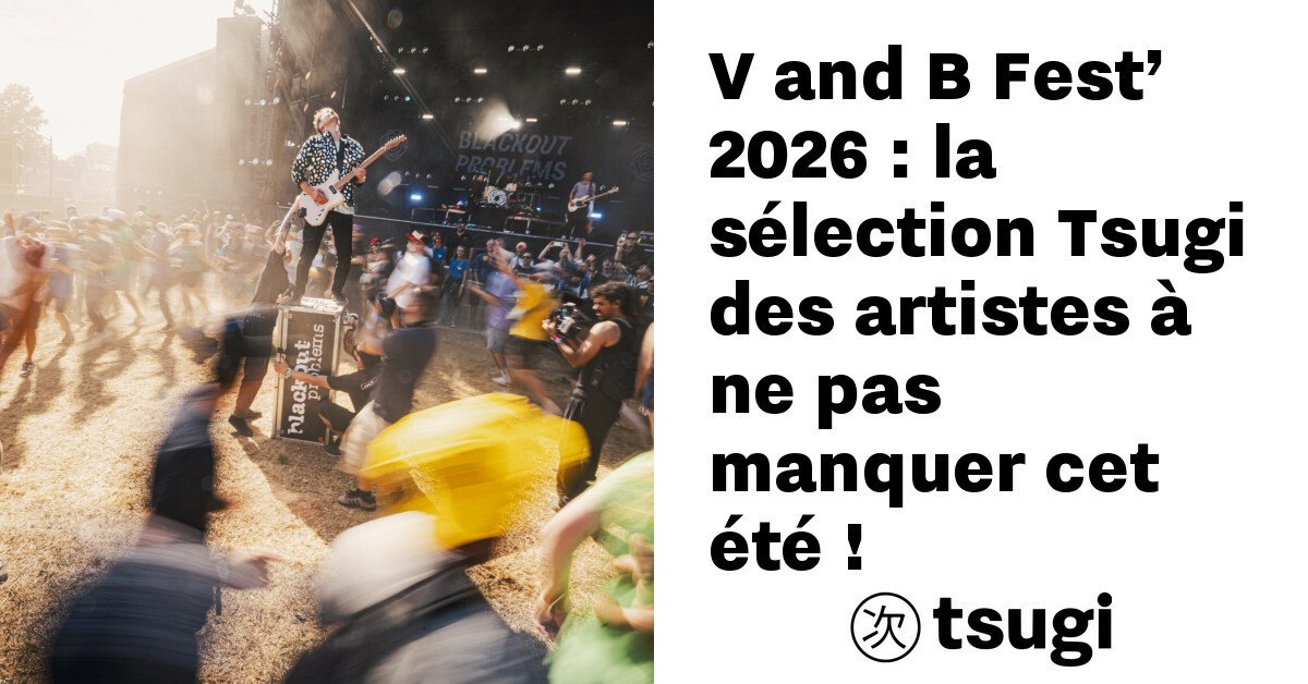v and b fest 2026 la selection tsugi des artistes a ne pas manquer cet ete